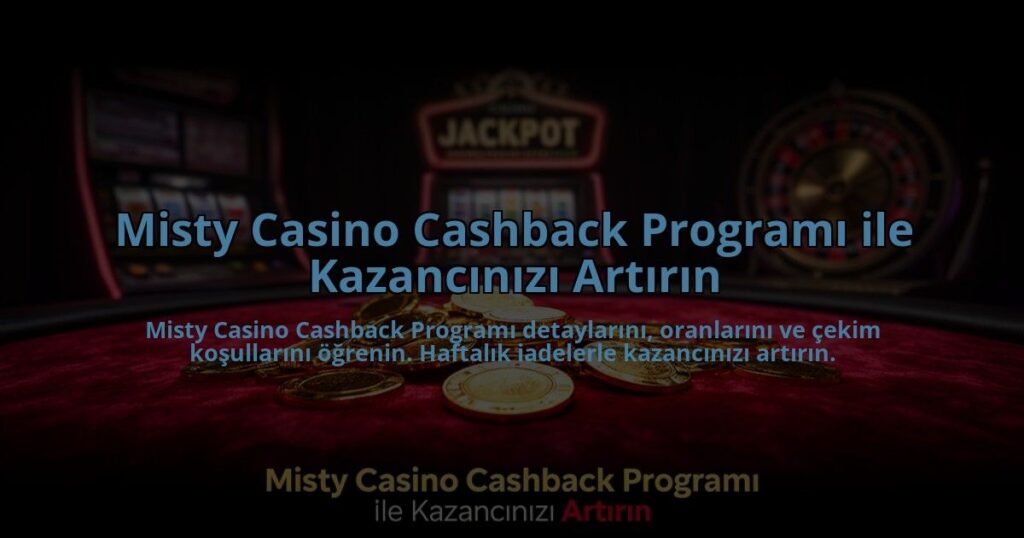 Misty-Casino-Cashback-Programi-ile-Kazancinizi-Artirin-overlay-1784474809.jpg