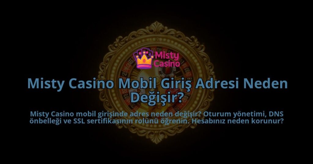 Misty-Casino-Mobil-Giris-Adresi-Neden-Degisir-overlay-1786627602.jpg