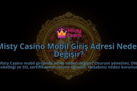Misty-Casino-Mobil-Giris-Adresi-Neden-Degisir-overlay-1786627602.jpg
