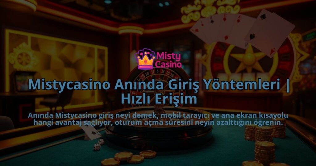 Mistycasino-Aninda-Giris-Yontemleri-Hizli-Erisim-overlay-1786681557.jpg