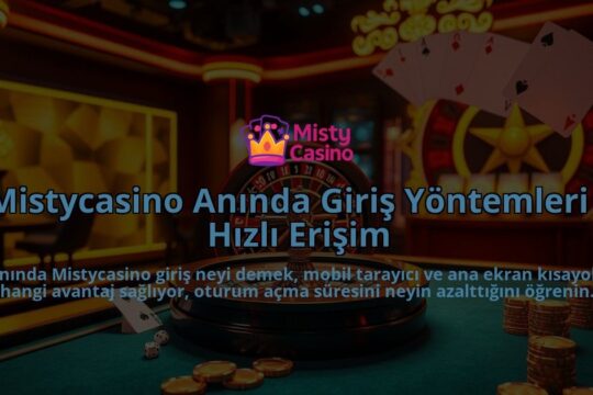 Mistycasino-Aninda-Giris-Yontemleri-Hizli-Erisim-overlay-1786681557.jpg