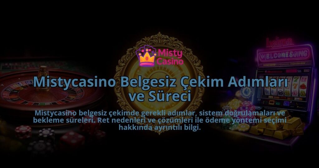 Mistycasino-Belgesiz-Cekim-Adimlari-ve-Sureci-overlay-1786631274.jpg