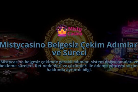 Mistycasino-Belgesiz-Cekim-Adimlari-ve-Sureci-overlay-1786631274.jpg