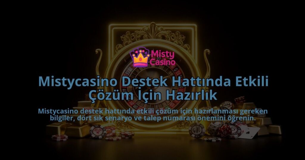 Mistycasino-Destek-Hattinda-Etkili-Cozum-Icin-Hazirlik-overlay-1786629972.jpg