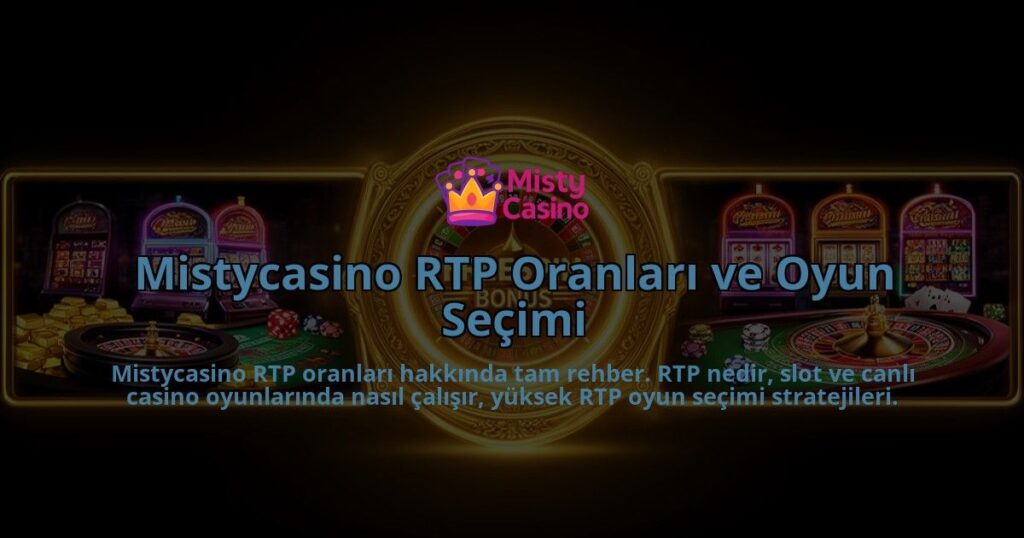 Mistycasino-RTP-Oranlari-ve-Oyun-Secimi-overlay-1786615329.jpg