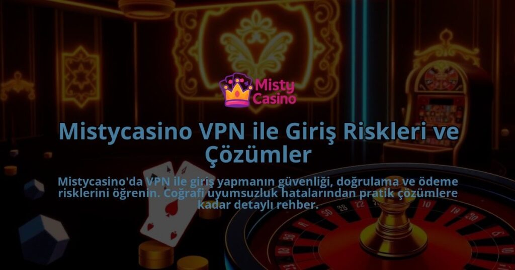 Mistycasino-VPN-ile-Giris-Riskleri-ve-Cozumler-overlay-1786651271.jpg