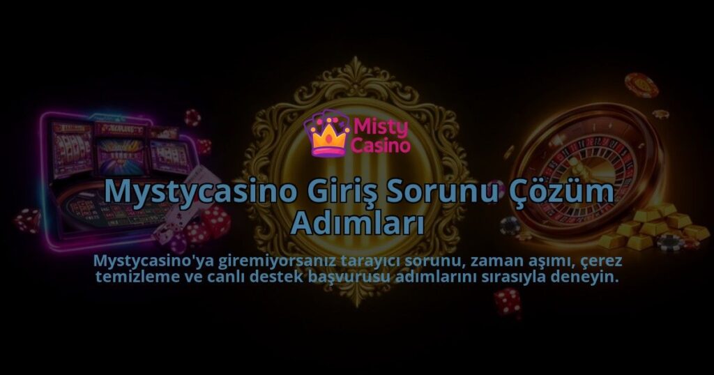 Mystycasino-Giris-Sorunu-Cozum-Adimlari-overlay-1786609500.jpg