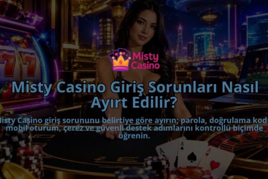 Misty-Casino-Giris-Sorunlari-Nasil-Ayirt-Edilir-overlay-1788727081.jpg